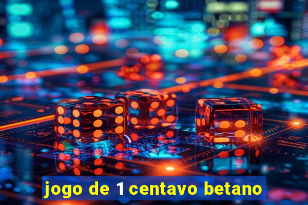 jogo de 1 centavo betano